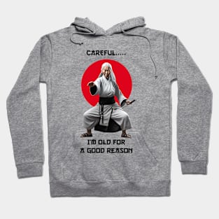 Careful, I'm Old For A Good Reason Hoodie